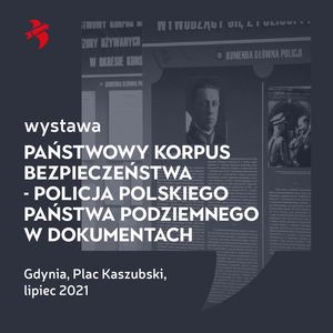 Plakat - Wystawa plenerowa- ekspozycja „Państwowy Korpus Bezpieczeństwa - Policja Polskiego Państwa Podziemnego w dokumentach”