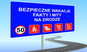 Zdjęcie poglądowe, przedstawiające plakat z napisem: Bezpieczne wakacje. Fakty i mity na drodze.