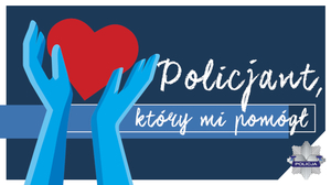 Zdjęcie przedstawiające plakat z napisem &quot;Policjant, który mi pomógł&quot;