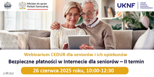 Urząd Komisji Nadzoru Finansowego zaprasza seniorów i ich opiekunów na bezpłatne webinarium (spotkanie online) „Bezpieczne płatności w Internecie dla seniorów – II termin” organizowane w ramach projektu Centrum Edukacji dla Uczestników Rynku – CEDUR, we współpracy z Minister ds. Polityki Senioralnej oraz Komendą Główną Policji.